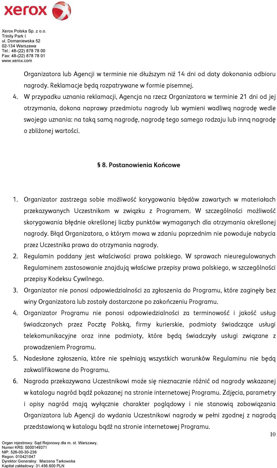 nagrodę, nagrodę tego samego rodzaju lub inną nagrodę o zbliżonej wartości. 8. Postanowienia Końcowe 1.