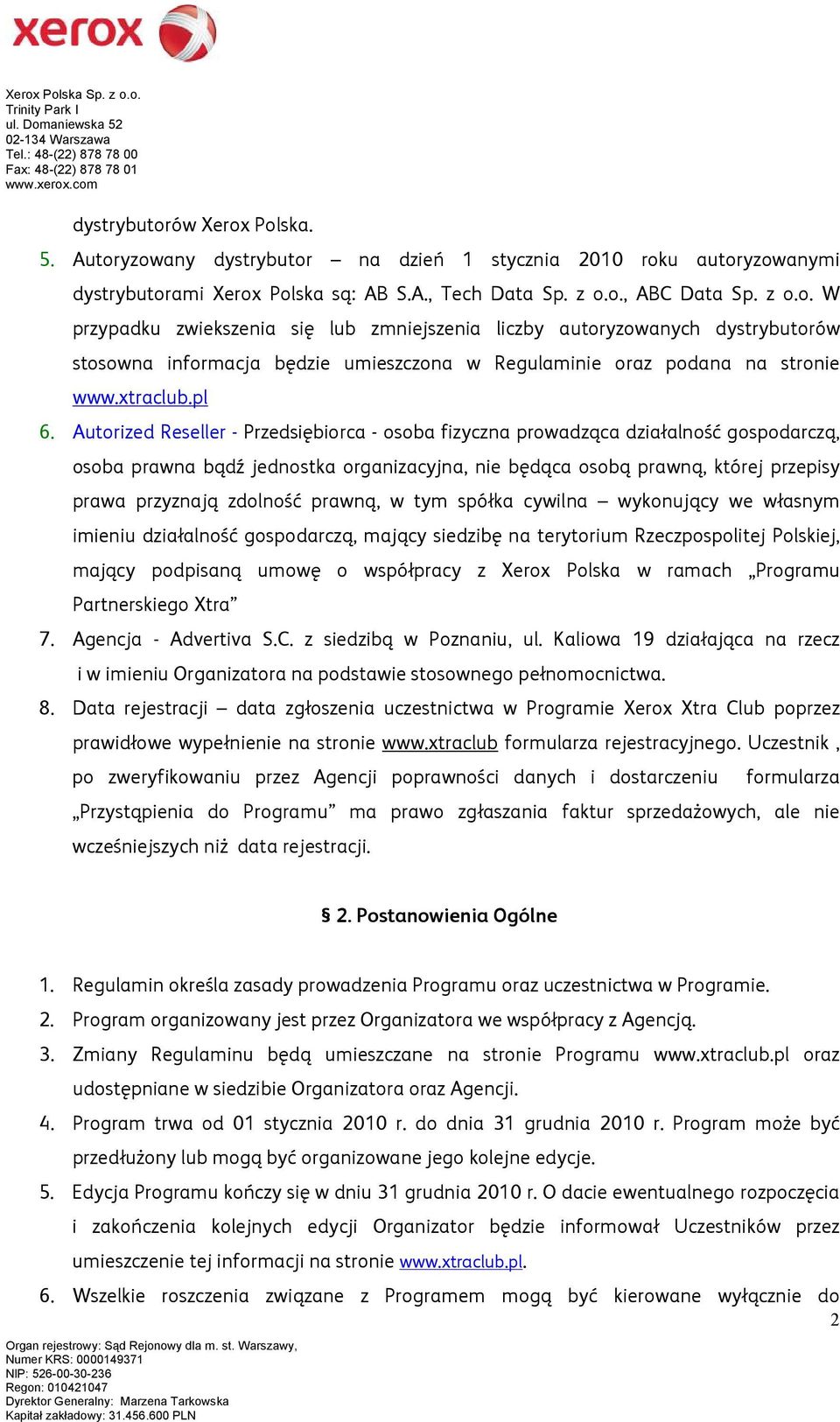 Autorized Reseller - Przedsiębiorca - osoba fizyczna prowadząca działalność gospodarczą, osoba prawna bądź jednostka organizacyjna, nie będąca osobą prawną, której przepisy prawa przyznają zdolność