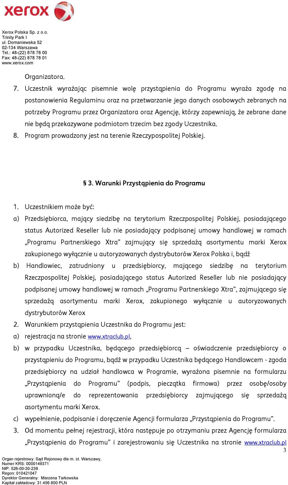 Agencję, którzy zapewniają, że zebrane dane nie będą przekazywane podmiotom trzecim bez zgody Uczestnika. 8. Program prowadzony jest na terenie Rzeczypospolitej Polskiej. 3.