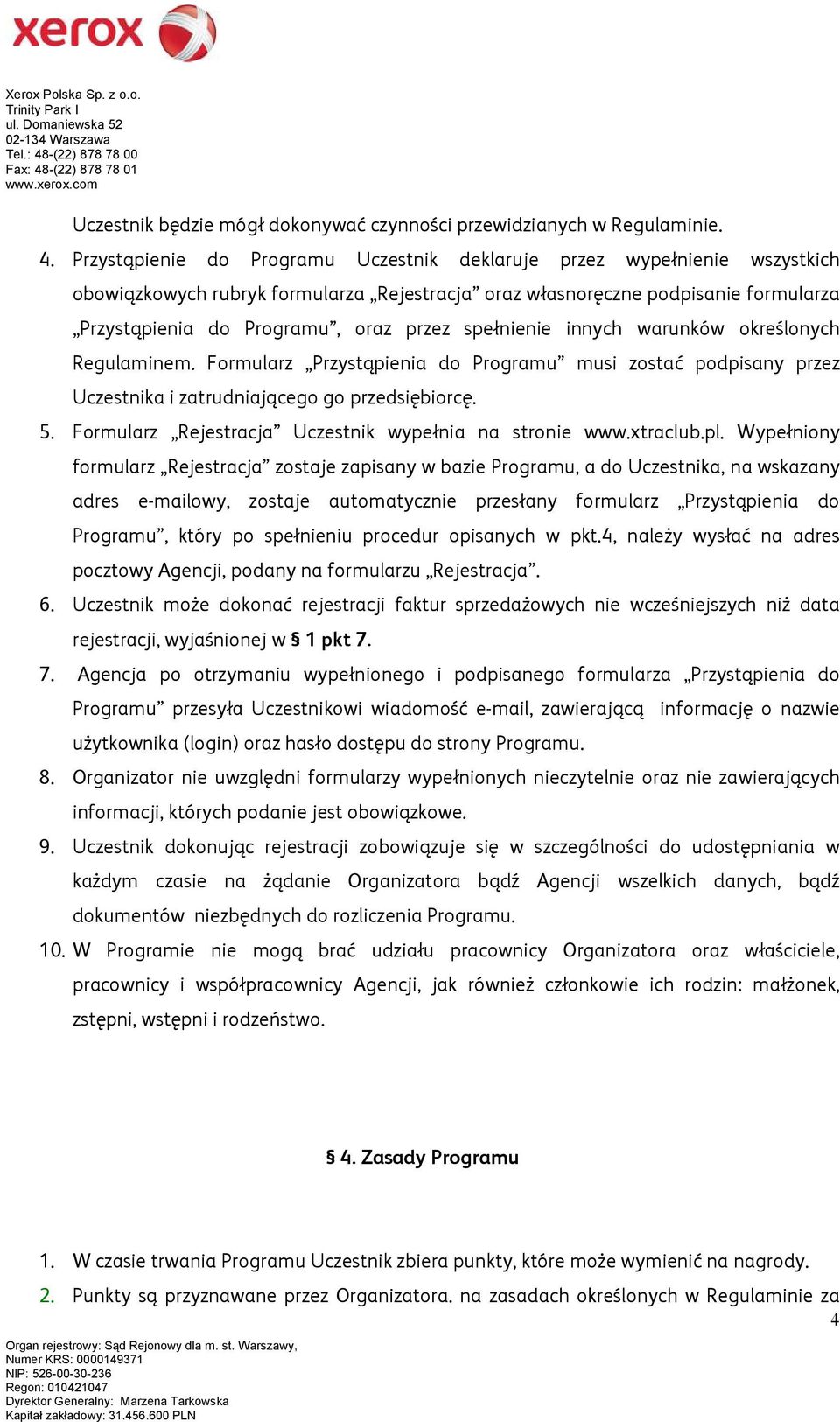 spełnienie innych warunków określonych Regulaminem. Formularz Przystąpienia do Programu musi zostać podpisany przez Uczestnika i zatrudniającego go przedsiębiorcę. 5.