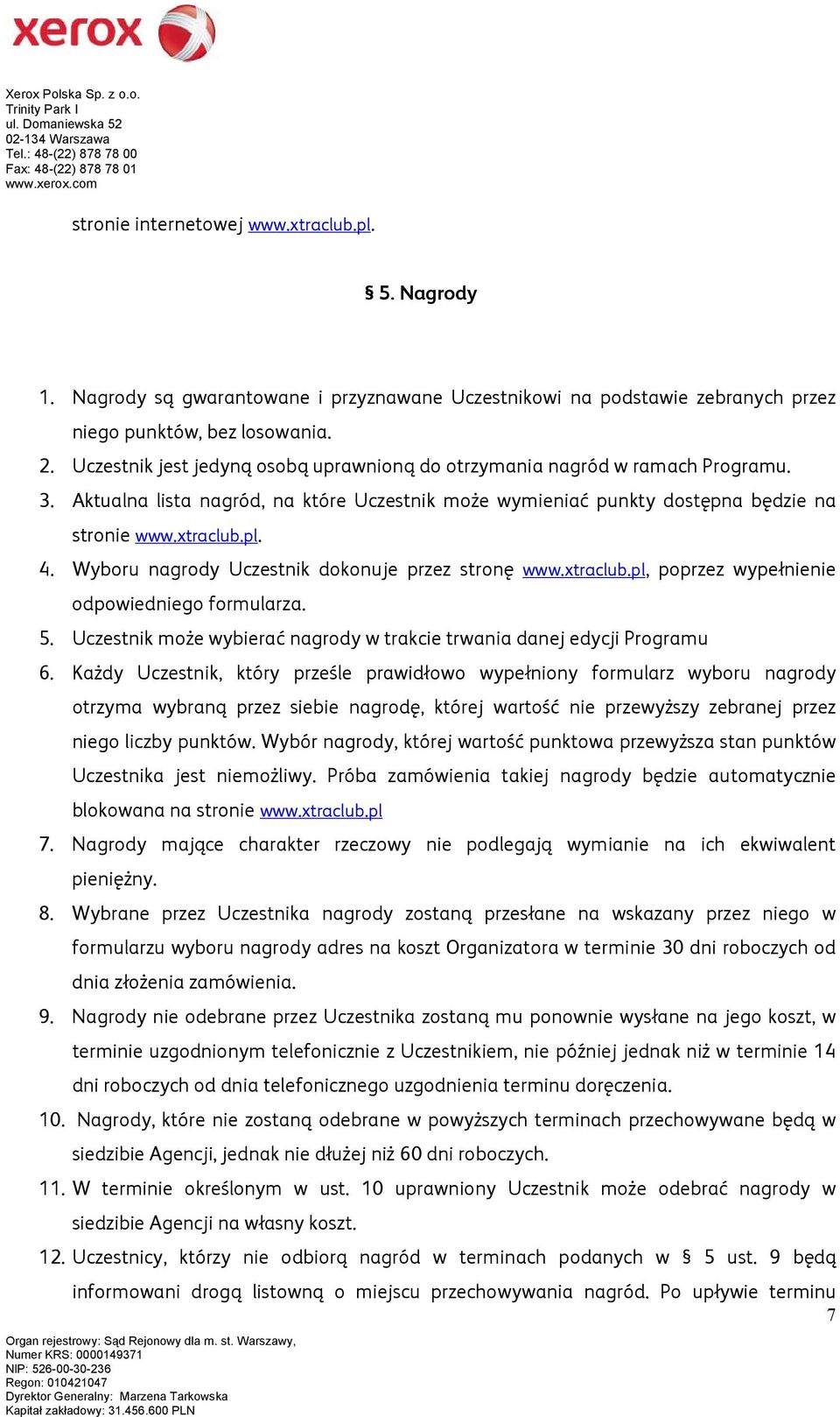 Wyboru nagrody Uczestnik dokonuje przez stronę www.xtraclub.pl, poprzez wypełnienie odpowiedniego formularza. 5. Uczestnik może wybierać nagrody w trakcie trwania danej edycji Programu 6.