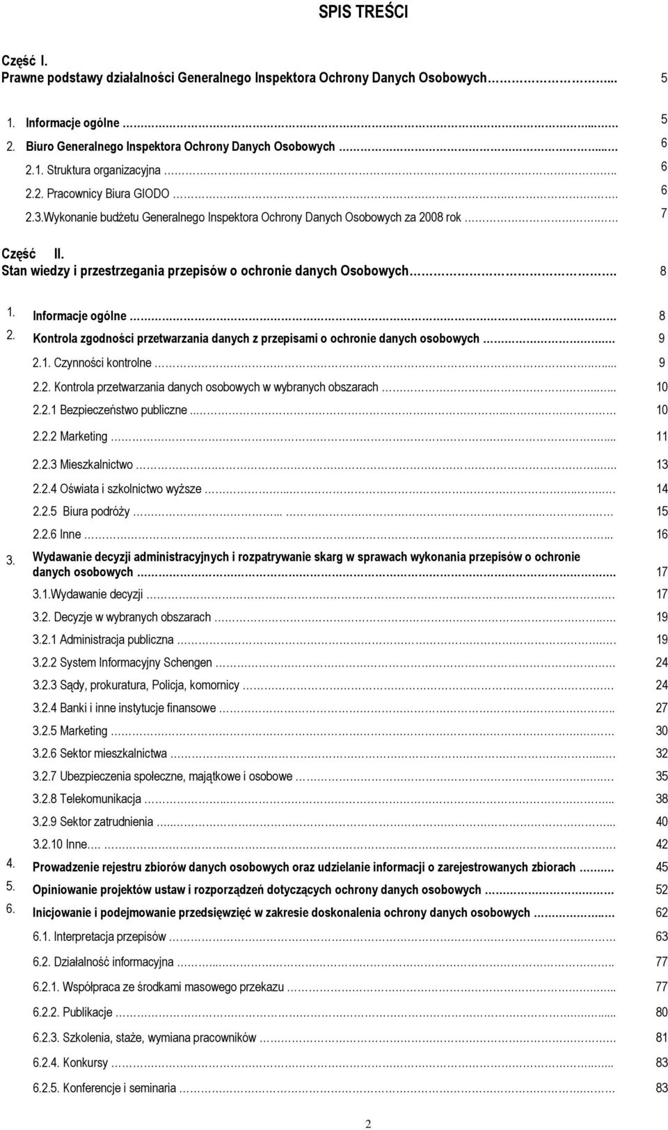 Stan wiedzy i przestrzegania przepisów o ochronie danych Osobowych. 8 1. Informacje ogólne 8 2. Kontrola zgodności przetwarzania danych z przepisami o ochronie danych osobowych. 9 2.1. Czynności kontrolne.