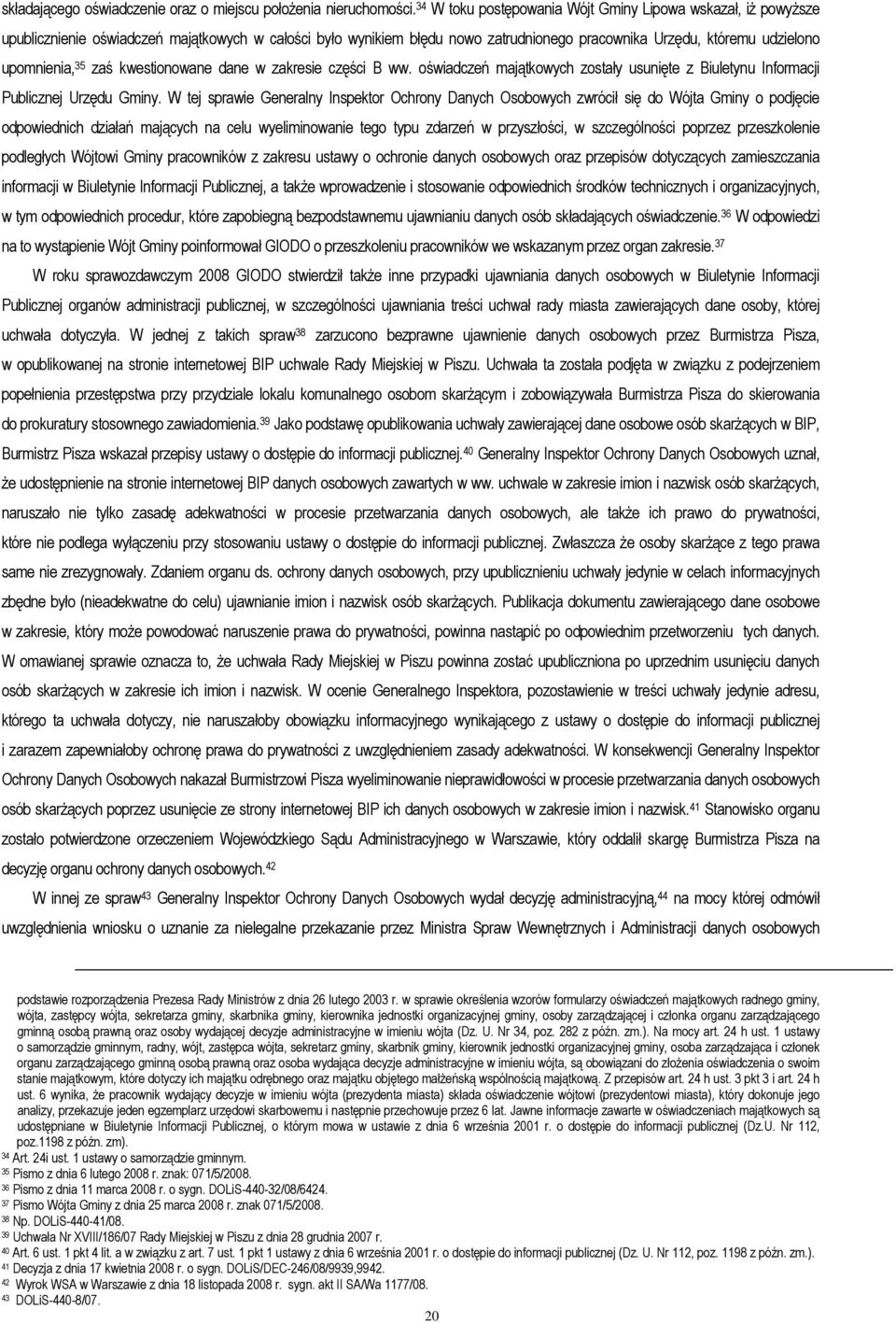 35 zaś kwestionowane dane w zakresie części B ww. oświadczeń majątkowych zostały usunięte z Biuletynu Informacji Publicznej Urzędu Gminy.