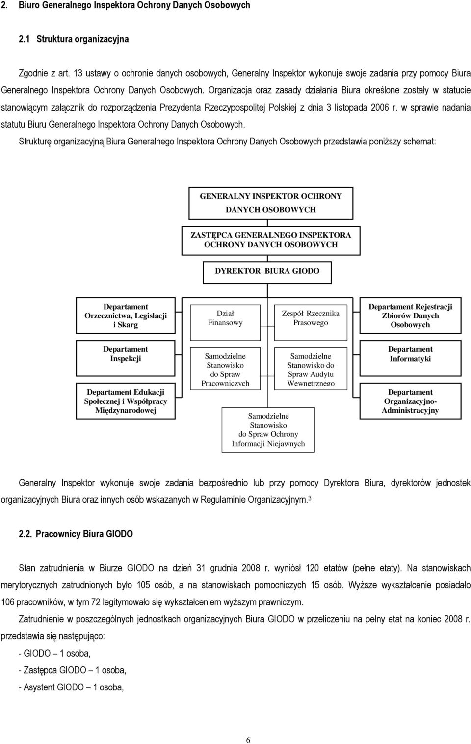 Organizacja oraz zasady działania Biura określone zostały w statucie stanowiącym załącznik do rozporządzenia Prezydenta Rzeczypospolitej Polskiej z dnia 3 listopada 2006 r.