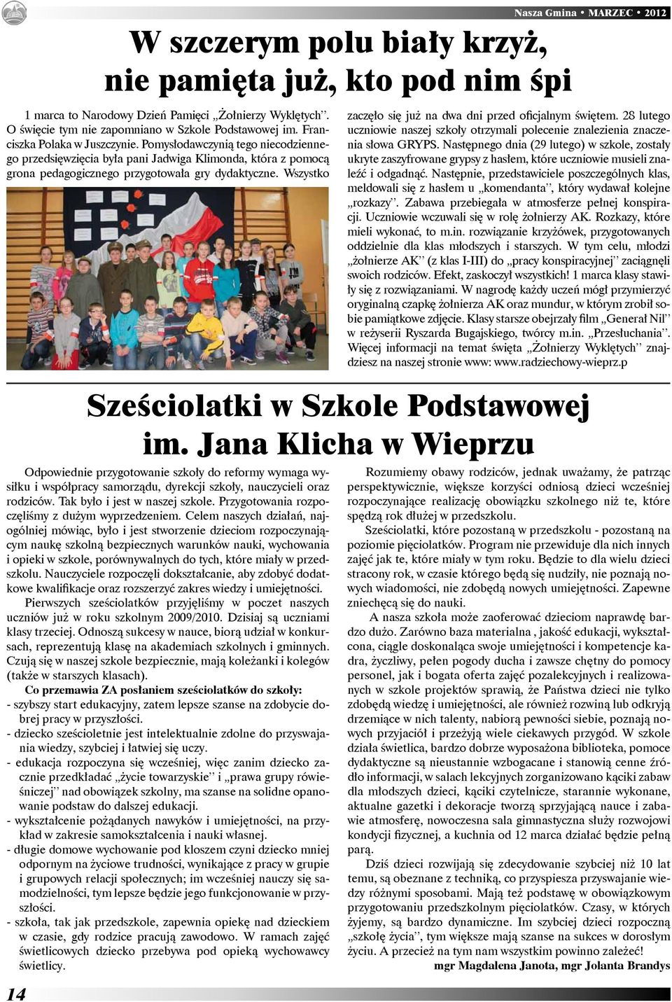 Wszystko Sześciolatki w Szkole Podstawowej im. Jana Klicha w Wieprzu Odpowiednie przygotowanie szkoły do reformy wymaga wysiłku i współpracy samorządu, dyrekcji szkoły, nauczycieli oraz rodziców.