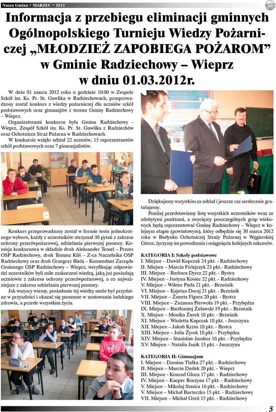 Gawlika w Radziechowach, przeprowadzony został konkurs z wiedzy pożarniczej dla uczniów szkół podstawowych oraz gimnazjów z terenu Gminy Radziechowy Wieprz.