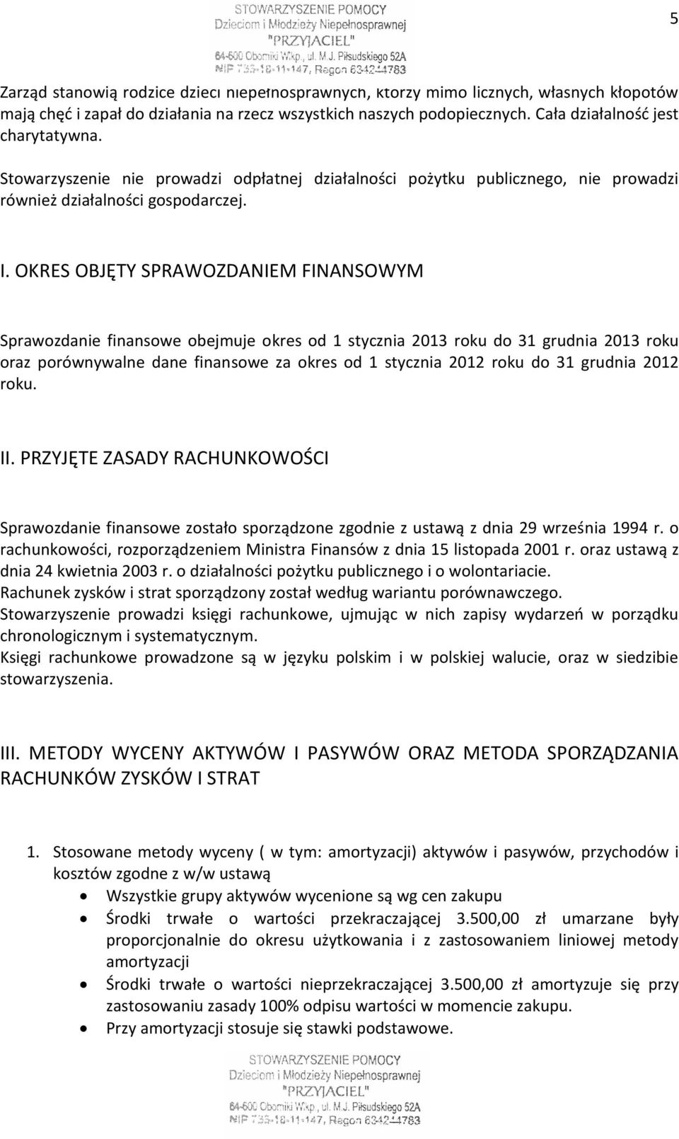 OKRES OBJĘTY SPRAWOZDANIEM FINANSOWYM Sprawozdanie finansowe obejmuje okres od 1 stycznia 2013 roku do 31 grudnia 2013 roku oraz porównywalne dane finansowe za okres od 1 stycznia 2012 roku do 31