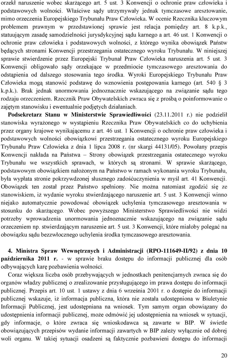 W ocenie Rzecznika kluczowym problemem prawnym w przedstawionej sprawie jest relacja pomiędzy art. 8 k.p.k., statuującym zasadę samodzielności jurysdykcyjnej sądu karnego a art. 46 ust.