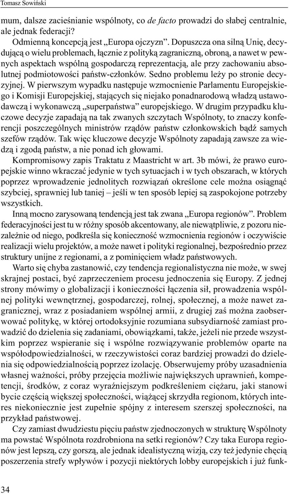 podmiotowoœci pañstw-cz³onków. Sedno problemu le y po stronie decyzyjnej.