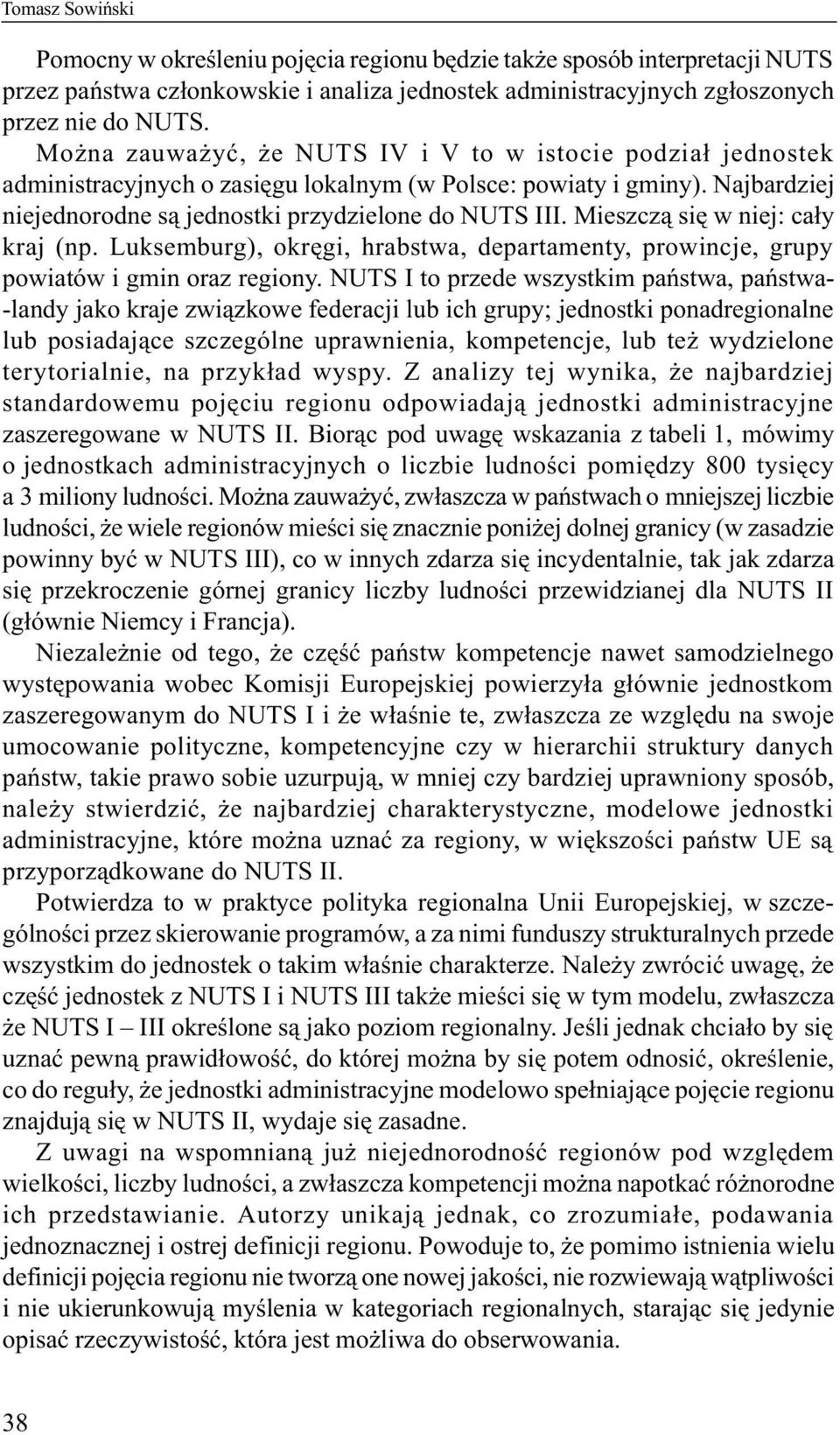 Mieszcz¹ siê w niej: ca³y kraj (np. Luksemburg), okrêgi, hrabstwa, departamenty, prowincje, grupy powiatów i gmin oraz regiony.