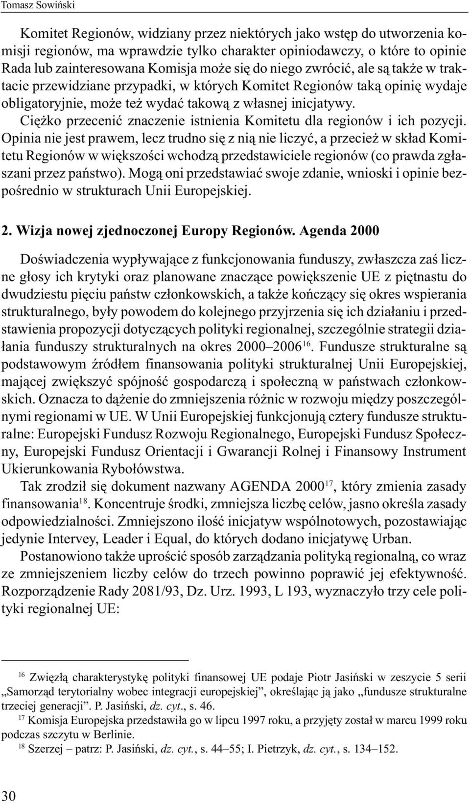 Ciê ko przeceniæ znaczenie istnienia Komitetu dla regionów i ich pozycji.