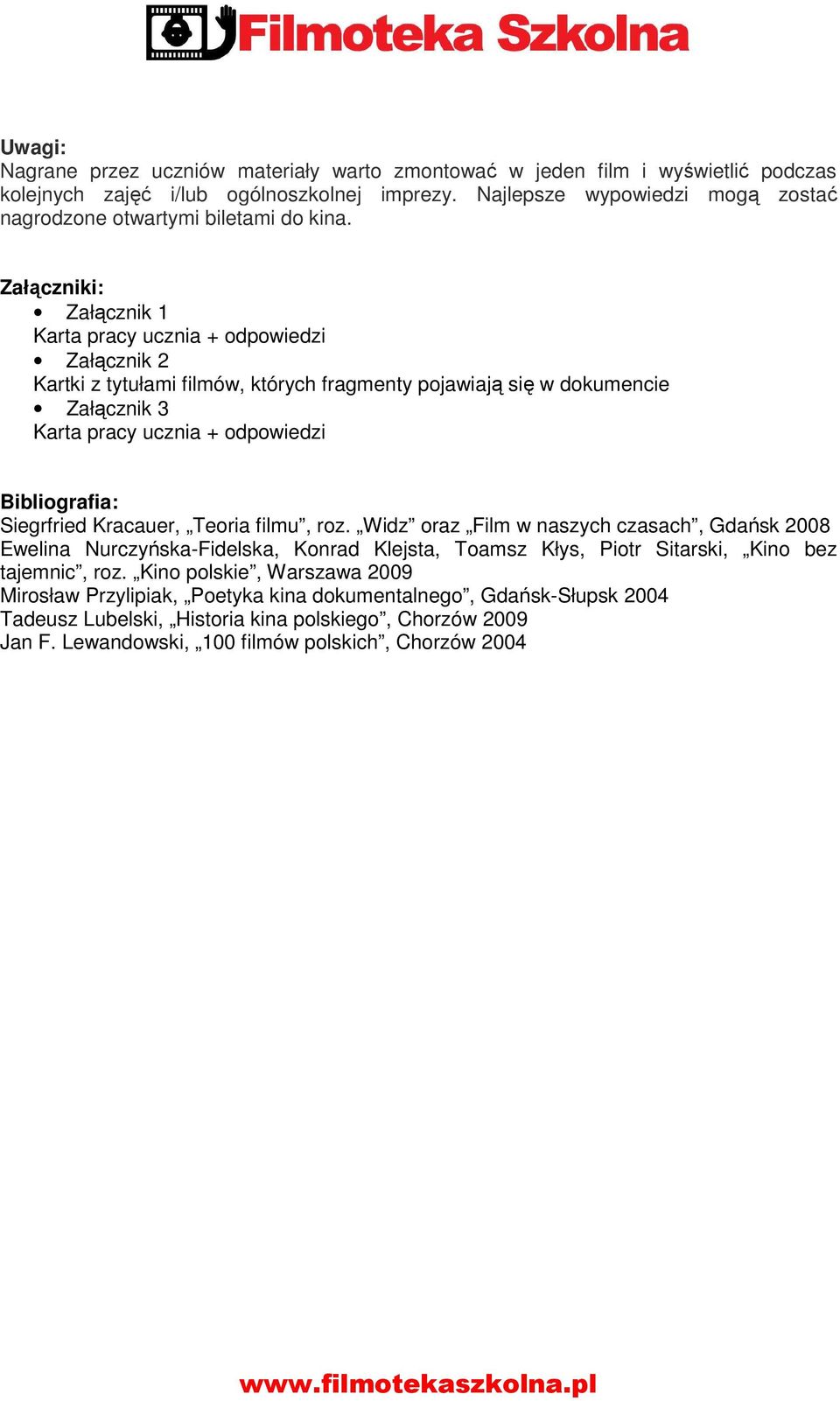 Załączniki: Załącznik 1 Karta pracy ucznia + odpowiedzi Załącznik 2 Kartki z tytułami filmów, których fragmenty pojawiają się w dokumencie Załącznik 3 Karta pracy ucznia + odpowiedzi Bibliografia: