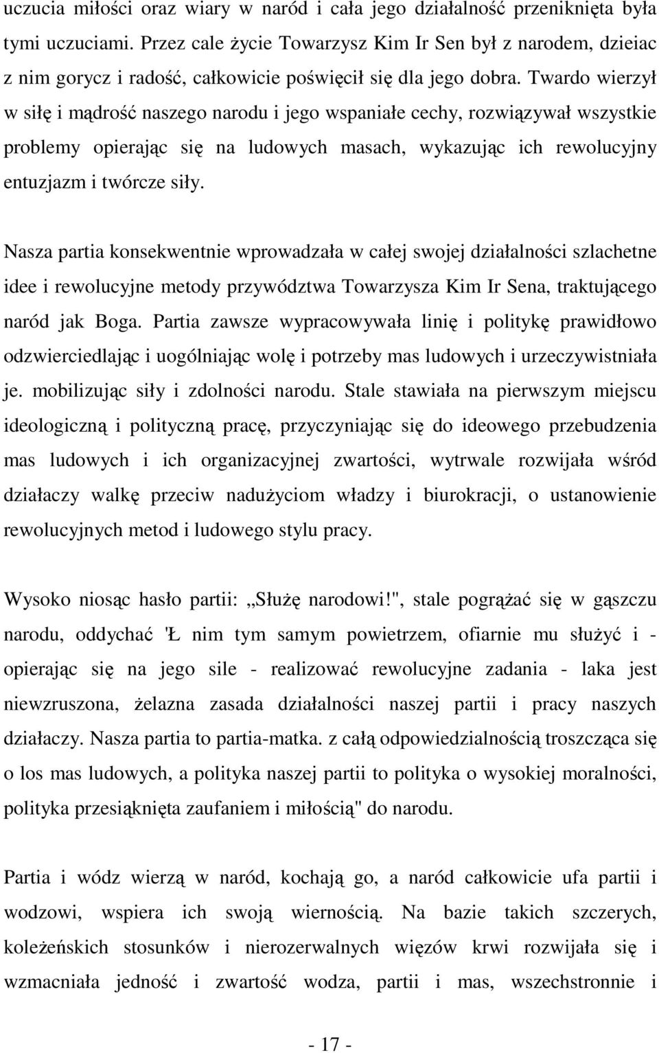 Twardo wierzył w siłę i mądrość naszego narodu i jego wspaniałe cechy, rozwiązywał wszystkie problemy opierając się na ludowych masach, wykazując ich rewolucyjny entuzjazm i twórcze siły.