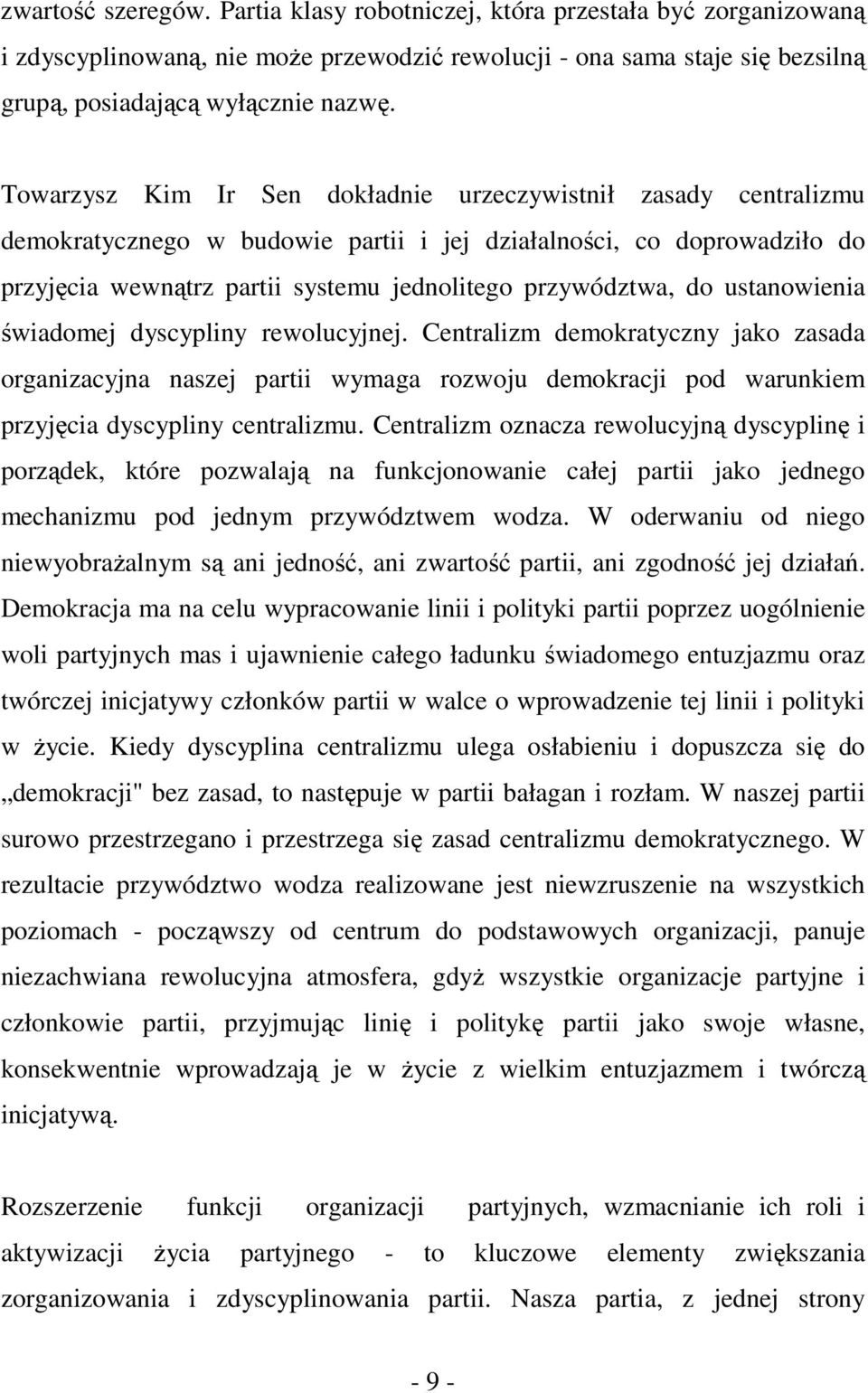 ustanowienia świadomej dyscypliny rewolucyjnej. Centralizm demokratyczny jako zasada organizacyjna naszej partii wymaga rozwoju demokracji pod warunkiem przyjęcia dyscypliny centralizmu.