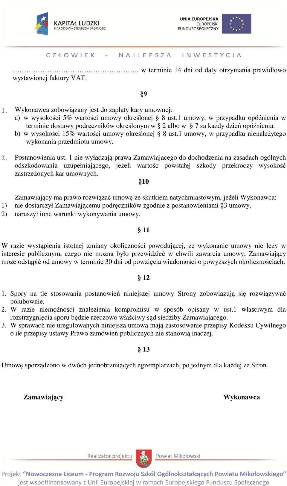 1 umowy, w przypadku nienależytego wykonania przedmiotu umowy. 2. Postanowienia ust.