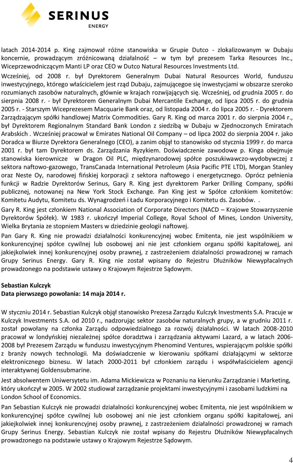 był Dyrektorem Generalnym Dubai Natural Resources World, funduszu inwestycyjnego, którego właścicielem jest rząd Dubaju, zajmującegoe się inwestycjami w obszarze szeroko rozumianych zasobów