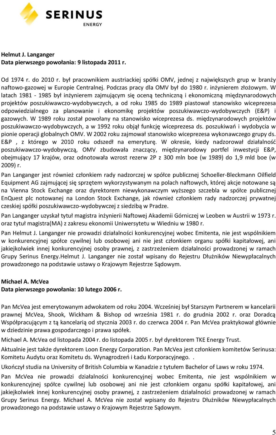 W latach 1981-1985 był inżynierem zajmującym się oceną techniczną i ekonomiczną międzynarodowych projektów poszukiwawczo-wydobywczych, a od roku 1985 do 1989 piastował stanowisko wiceprezesa