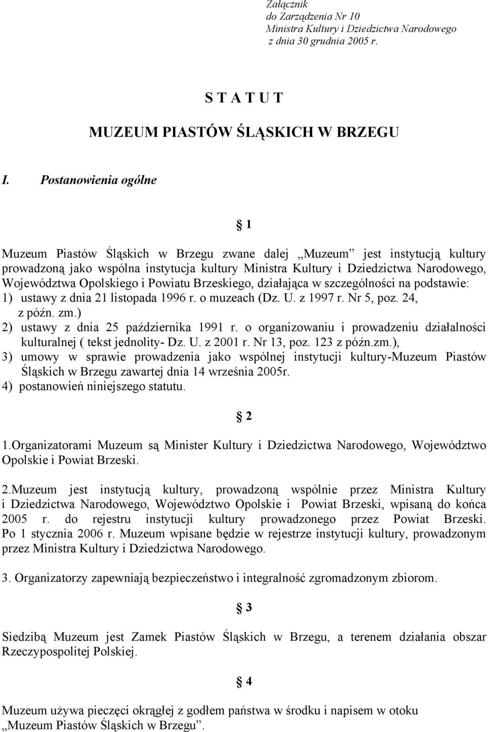 Opolskiego i Powiatu Brzeskiego, działająca w szczególności na podstawie: 1) ustawy z dnia 21 listopada 1996 r. o muzeach (Dz. U. z 1997 r. Nr 5, poz. 24, z późn. zm.