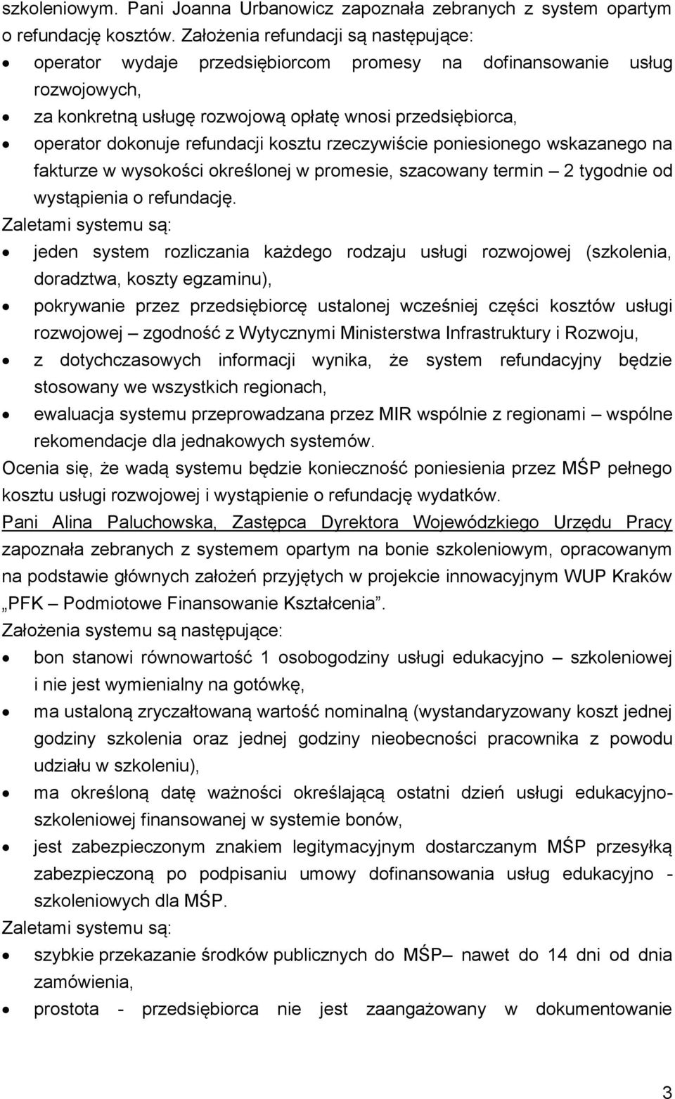 refundacji kosztu rzeczywiście poniesionego wskazanego na fakturze w wysokości określonej w promesie, szacowany termin 2 tygodnie od wystąpienia o refundację.