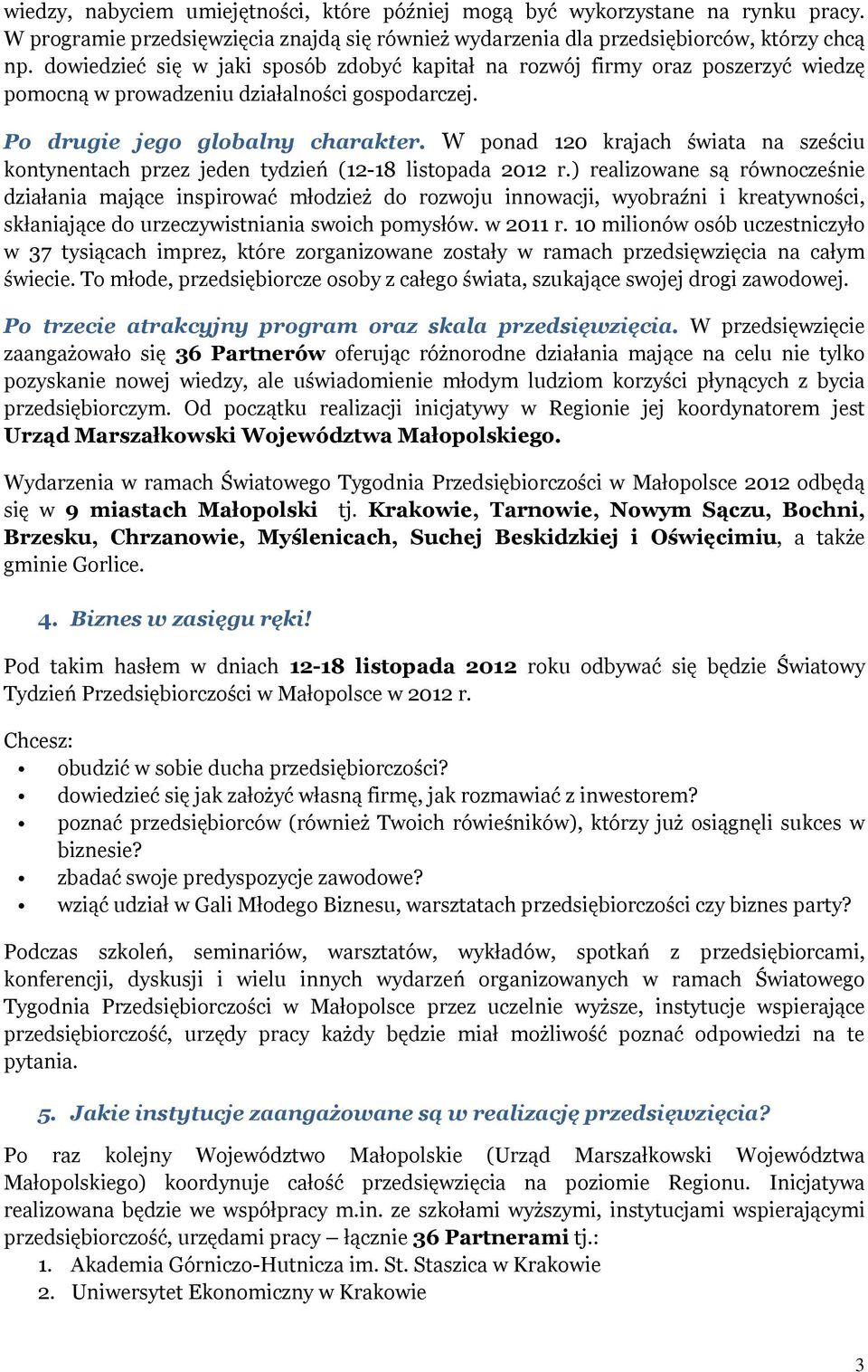 W ponad 120 krajach świata na sześciu kontynentach przez jeden tydzień (12-18 listopada 2012 r.