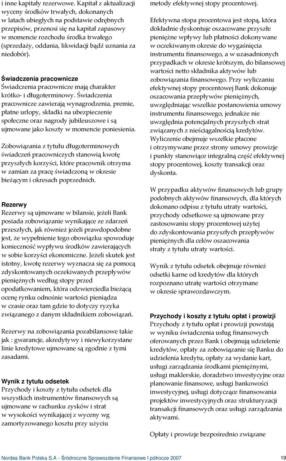 oddania, likwidacji bądź uznania za niedobór). Świadczenia pracownicze Świadczenia pracownicze mają charakter krótko i długoterminowy.