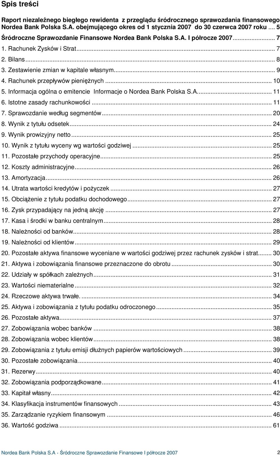 Rachunek przepływów pieniężnych... 10 5. Informacja ogólna o emitencie Informacje o Nordea Bank Polska S.A... 11 6. Istotne zasady rachunkowości... 11 7. Sprawozdanie według segmentów... 20 8.