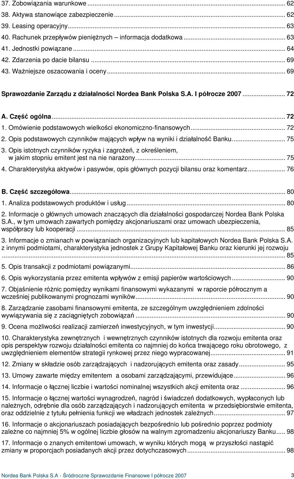 Omówienie podstawowych wielkości ekonomiczno-finansowych... 72 2. Opis podstawowych czynników mających wpływ na wyniki i działalność Banku... 75 3.