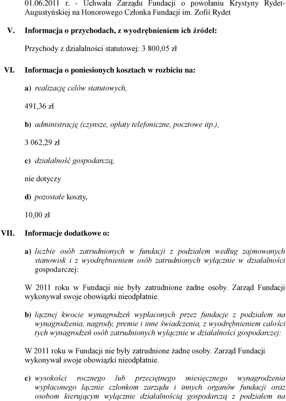 Informacja o poniesionych kosztach w rozbiciu na: a) realizację celów statutowych, 491,36 zł b) administrację (czynsze, opłaty telefoniczne, pocztowe itp.