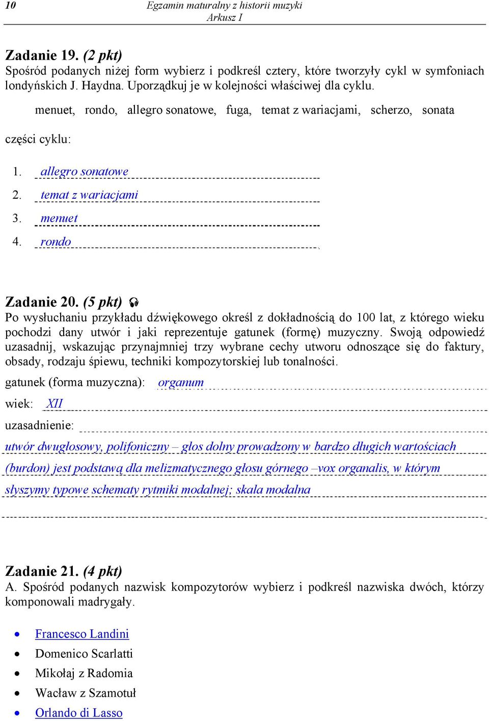 rondo Zadanie 20. (5 pkt) Po wysłuchaniu przykładu dźwiękowego określ z dokładnością do 100 lat, z którego wieku pochodzi dany utwór i jaki reprezentuje gatunek (formę) muzyczny.