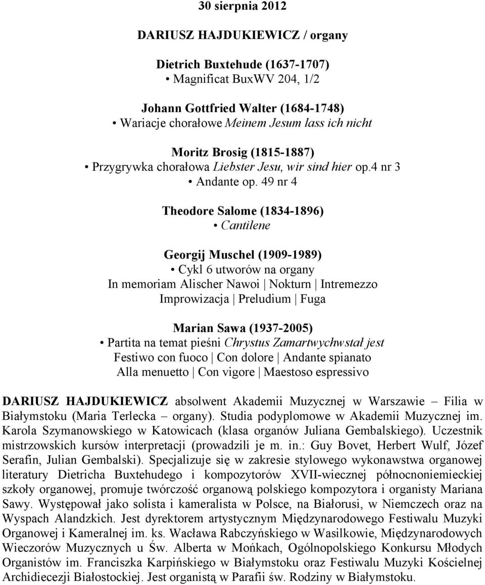 49 nr 4 Theodore Salome (1834-1896) Cantilene Georgij Muschel (1909-1989) Cykl 6 utworów na organy In memoriam Alischer Nawoi Nokturn Intremezzo Improwizacja Preludium Fuga Marian Sawa (1937-2005)