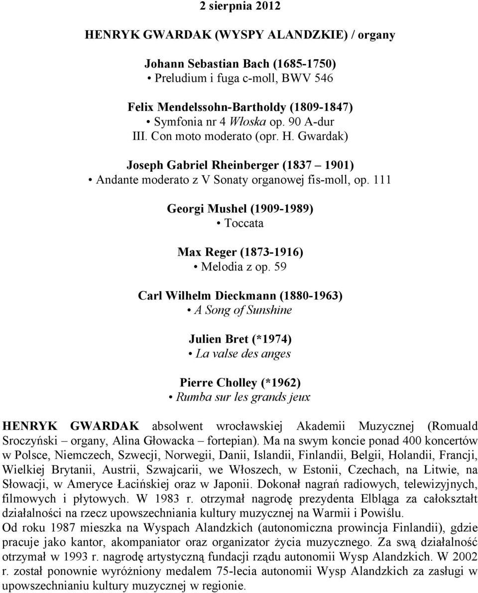 59 Carl Wilhelm Dieckmann (1880-1963) A Song of Sunshine Julien Bret (*1974) La valse des anges Pierre Cholley (*1962) Rumba sur les grands jeux HENRYK GWARDAK absolwent wrocławskiej Akademii