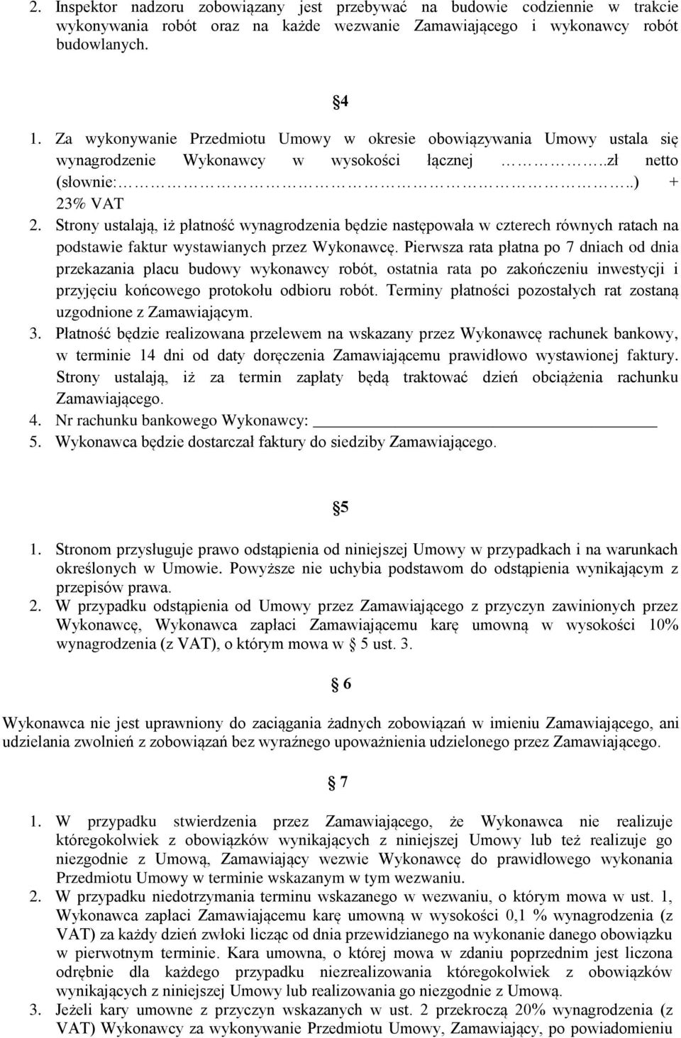 Strony ustalają, iż płatność wynagrodzenia będzie następowała w czterech równych ratach na podstawie faktur wystawianych przez Wykonawcę.