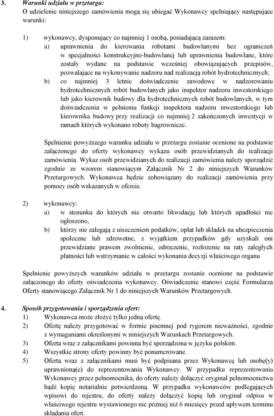 pozwalające na wykonywanie nadzoru nad realizacją robót hydrotechnicznych; b) co najmniej 3 letnie doświadczenie zawodowe w nadzorowaniu hydrotechnicznych robót budowlanych jako inspektor nadzoru