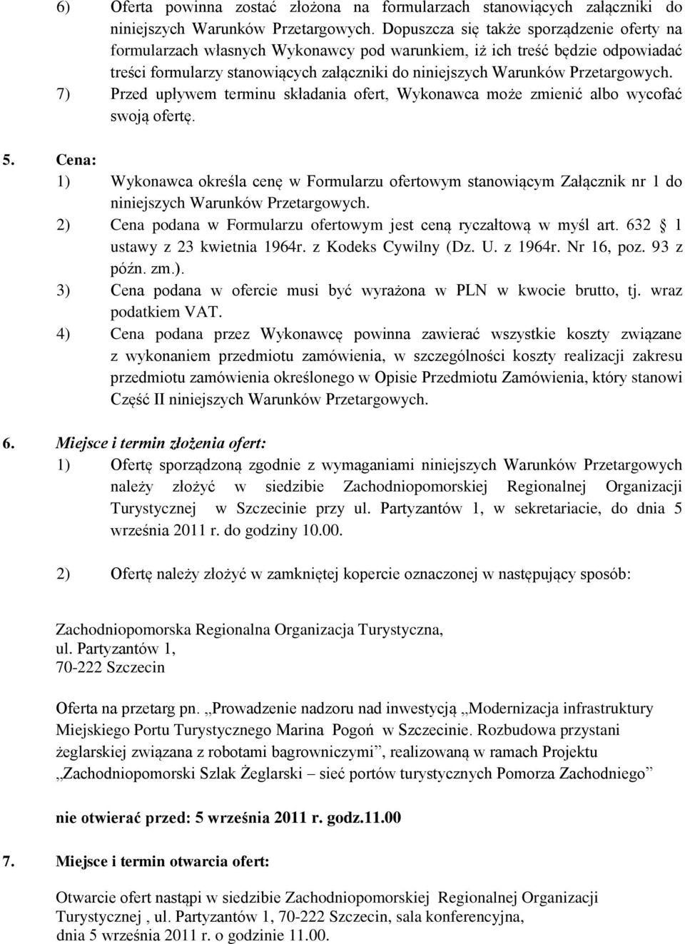 Przetargowych. 7) Przed upływem terminu składania ofert, Wykonawca może zmienić albo wycofać swoją ofertę. 5.