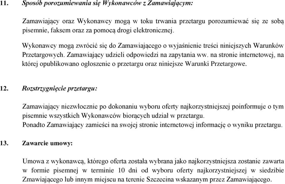 na stronie internetowej, na której opublikowano ogłoszenie o przetargu oraz niniejsze Warunki Przetargowe. 12.