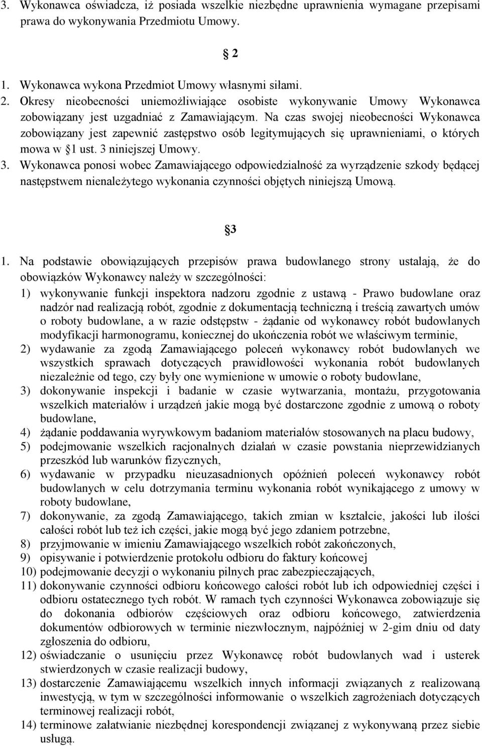 Na czas swojej nieobecności Wykonawca zobowiązany jest zapewnić zastępstwo osób legitymujących się uprawnieniami, o których mowa w 1 ust. 3 