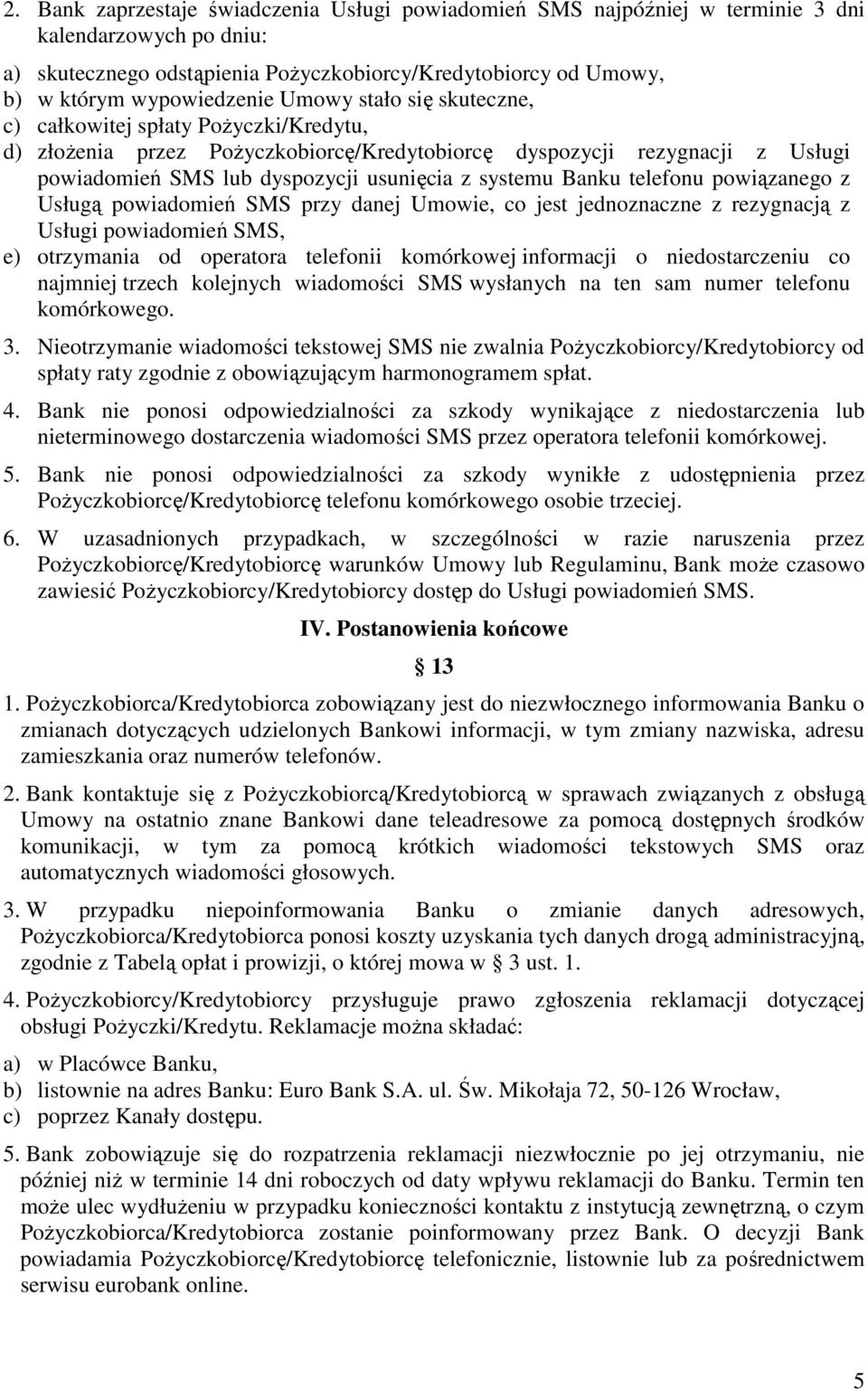 Banku telefonu powiązanego z Usługą powiadomień SMS przy danej Umowie, co jest jednoznaczne z rezygnacją z Usługi powiadomień SMS, e) otrzymania od operatora telefonii komórkowej informacji o