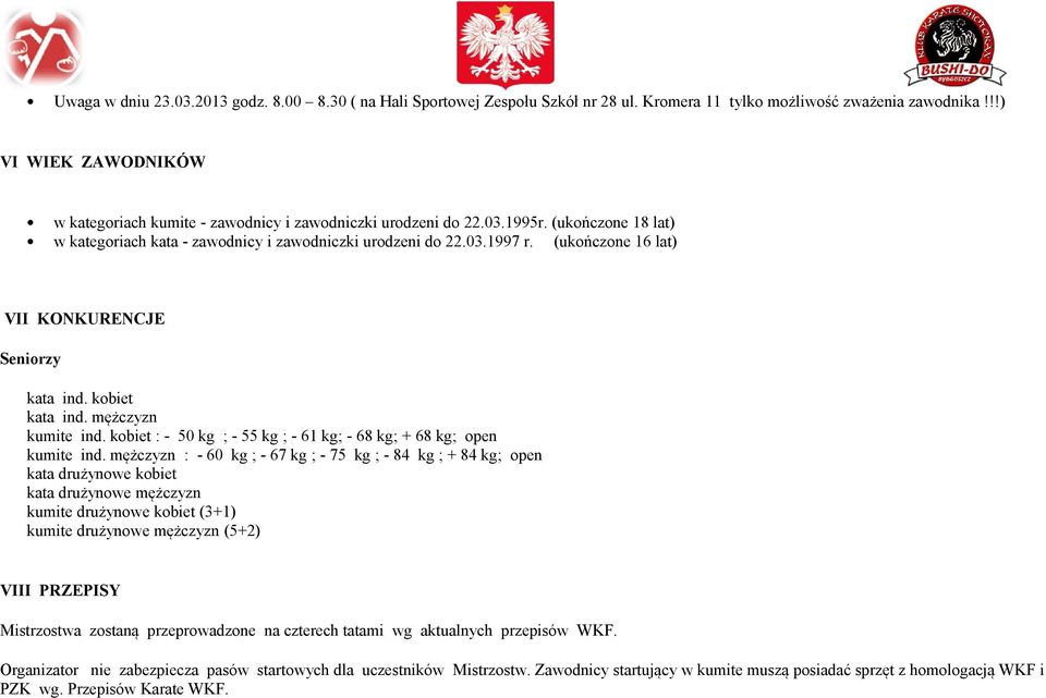 (ukończone 16 lat) VII KONKURENCJE Seniorzy kata ind. kobiet kata ind. mężczyzn kumite ind. kobiet : - 50 kg ; - 55 kg ; - 61 kg; - 68 kg; + 68 kg; open kumite ind.