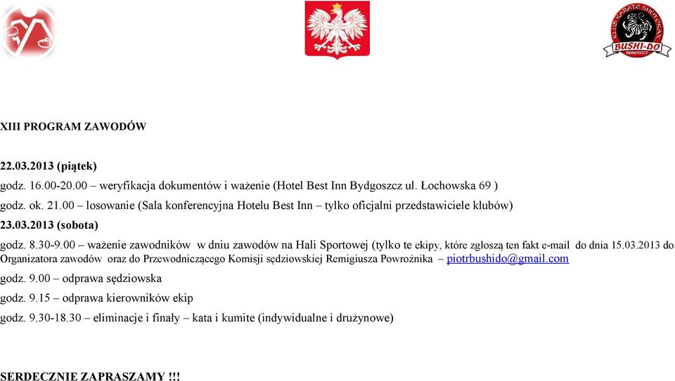 00 ważenie zawodników w dniu zawodów na Hali Sportowej (tylko te ekipy, które zgłoszą ten fakt e-mail do dnia 15.03.