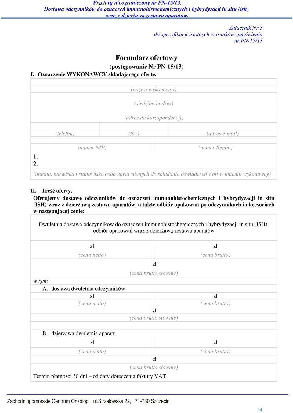 (telefon) (fax) (adres e-mail) (numer NIP) (numer Regon) (imiona, nazwiska i stanowiska osób uprawnionych do składania oświadczeń woli w imieniu wykonawcy) II. Treść oferty.