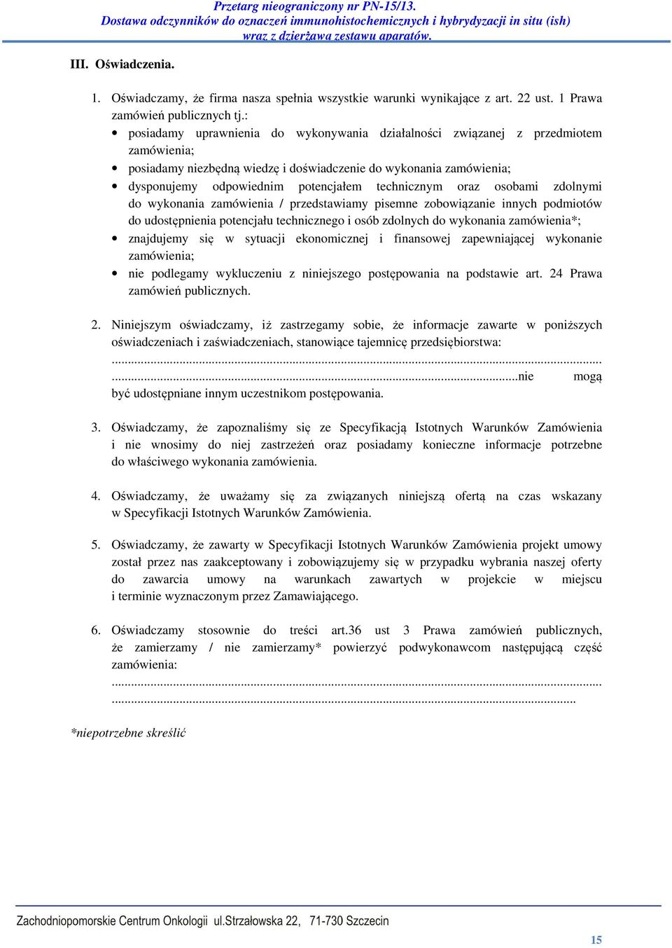 technicznym oraz osobami zdolnymi do wykonania zamówienia / przedstawiamy pisemne zobowiązanie innych podmiotów do udostępnienia potencjału technicznego i osób zdolnych do wykonania zamówienia*;