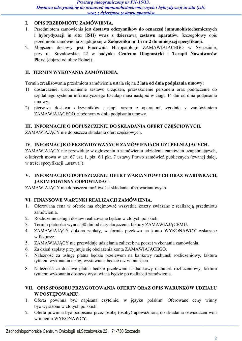 niniejszej specyfikacji. 2. Miejscem dostawy jest Pracownia Histopatologii ZAMAWIAJĄCEGO w Szczecinie, przy ul.