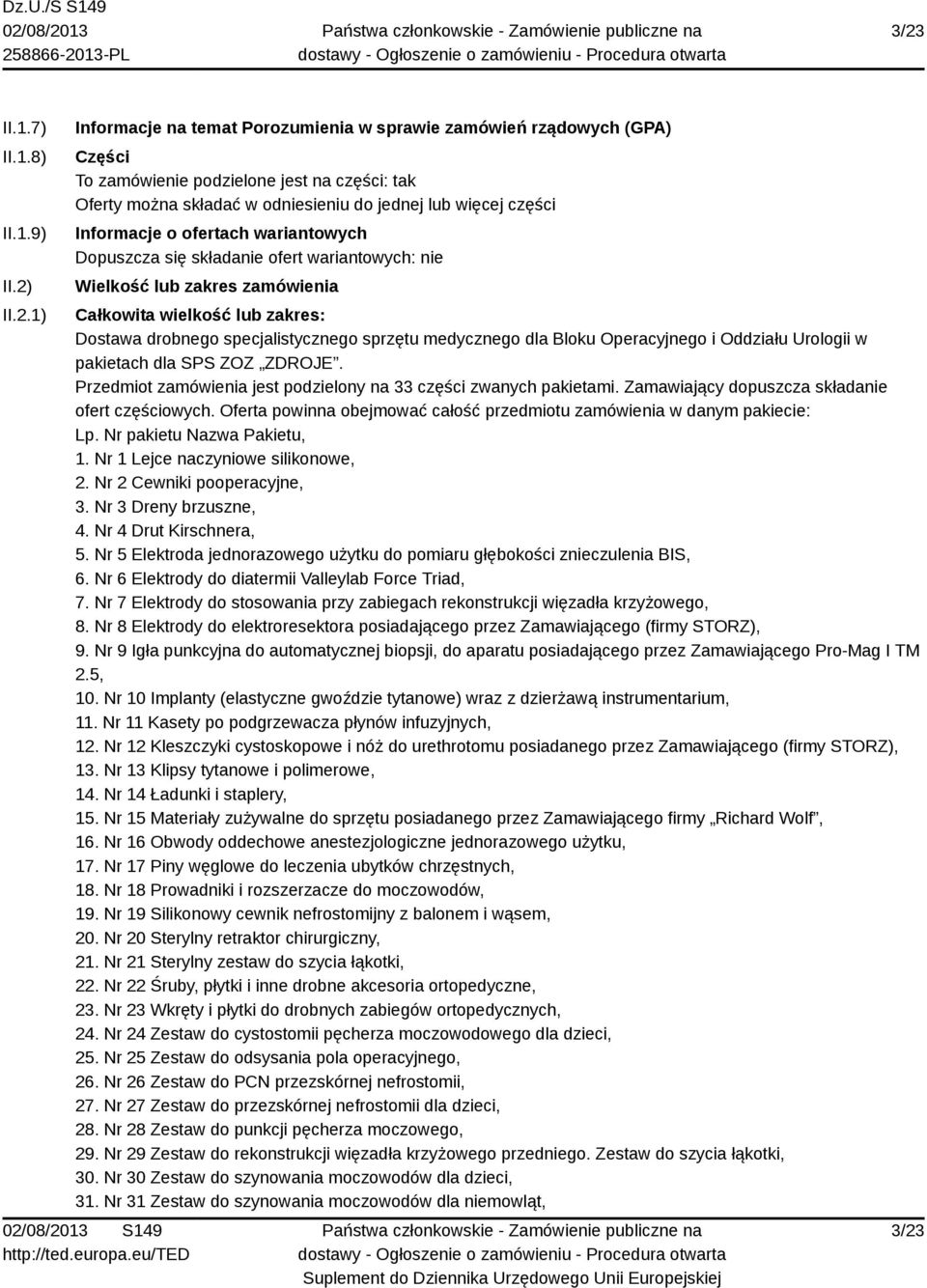 specjalistycznego sprzętu medycznego dla Bloku Operacyjnego i Oddziału Urologii w pakietach dla SPS ZOZ ZDROJE. Przedmiot zamówienia jest podzielony na 33 części zwanych pakietami.