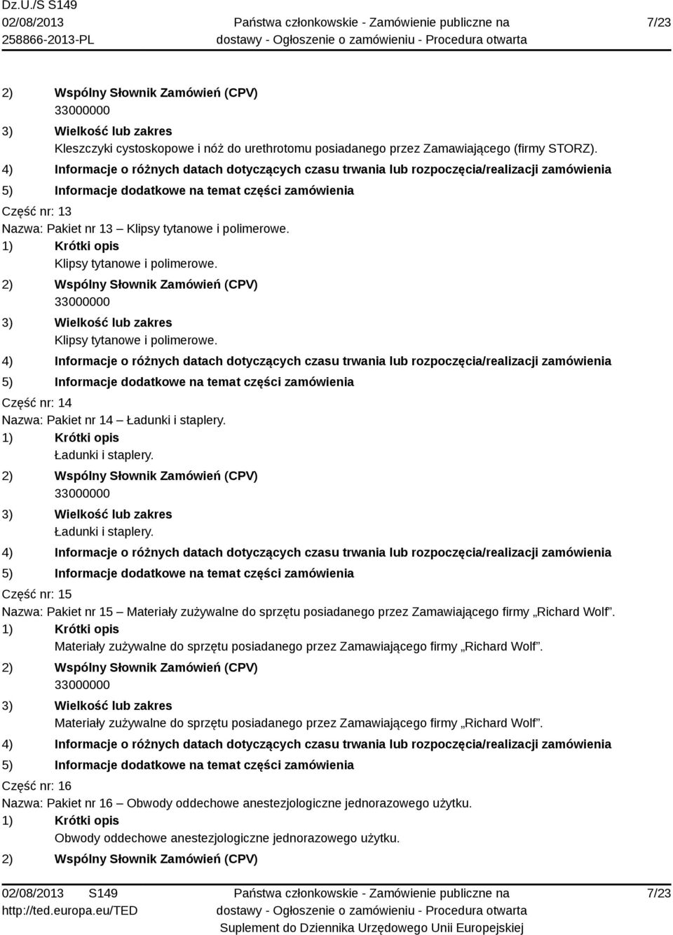 Ładunki i staplery. Ładunki i staplery. Część nr: 15 Nazwa: Pakiet nr 15 Materiały zużywalne do sprzętu posiadanego przez Zamawiającego firmy Richard Wolf.