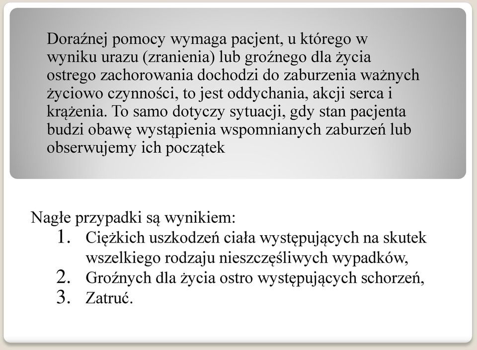 To samo dotyczy sytuacji, gdy stan pacjenta budzi obawę wystąpienia wspomnianych zaburzeń lub obserwujemy ich początek Nagłe