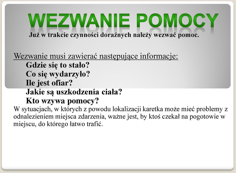 Ile jest ofiar? Jakie są uszkodzenia ciała? Kto wzywa pomocy?