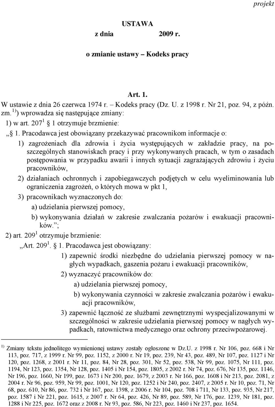 Pracodawca jest obowiązany przekazywać pracownikom informacje o: 1) zagrożeniach dla zdrowia i życia występujących w zakładzie pracy, na poszczególnych stanowiskach pracy i przy wykonywanych pracach,