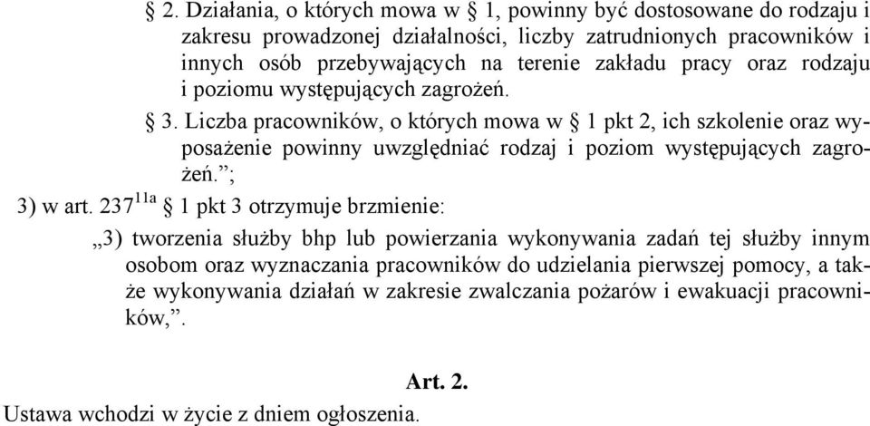 Liczba pracowników, o których mowa w 1 pkt 2, ich szkolenie oraz wyposażenie powinny uwzględniać rodzaj i poziom występujących zagrożeń. ; 3) w art.