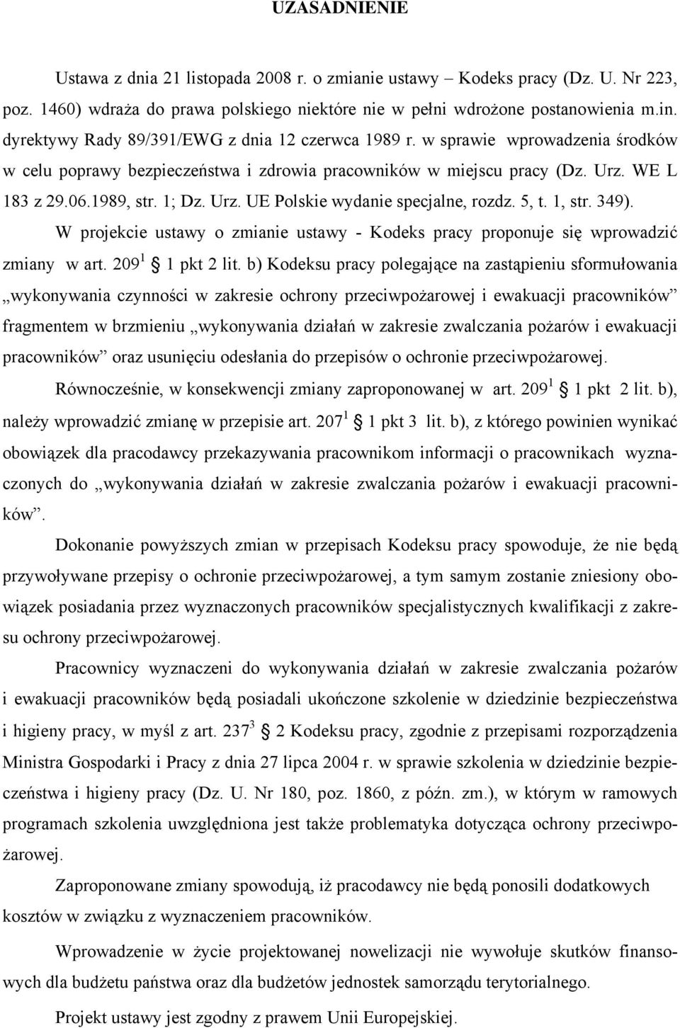 5, t. 1, str. 349). W projekcie ustawy o zmianie ustawy - Kodeks pracy proponuje się wprowadzić zmiany w art. 209 1 1 pkt 2 lit.