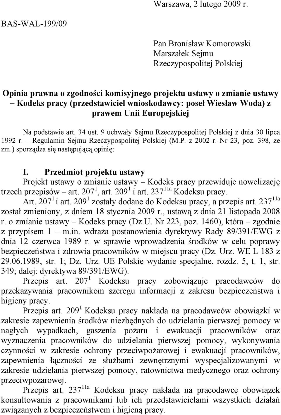 poseł Wiesław Woda) z prawem Unii Europejskiej Na podstawie art. 34 ust. 9 uchwały Sejmu Rzeczypospolitej Polskiej z dnia 30 lipca 1992 r. Regulamin Sejmu Rzeczypospolitej Polskiej (M.P. z 2002 r.